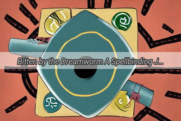 Bitten by the Dreamworm A Spellbinding Journey into the World of Lucid Nightmares